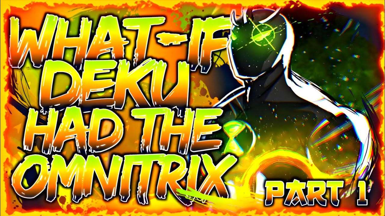 IT'S HERO TIME! | What If Deku Had The Omnitrix? | PART 1 | MHA FANFICTION