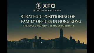 Details Strategic Positioning of Family Offices in Hong Kong: The Cross-Regional Nexus Opportunity Update