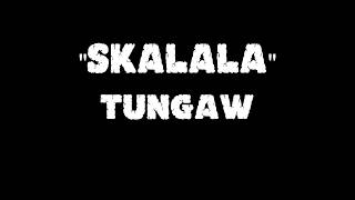 Video thumbnail of "Skalala by: Tungaw (w/Lyrics)"