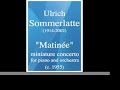 Ulrich Sommerlatte (1914-2002) : "Matinée" miniature concerto for piano and orchestra (c. 1955)