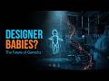 Designer Babies का विज्ञान — CRISPR और भविष्य के बच्चों की Genetic Engineering | Future of Human
