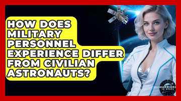 How Does Military Personnel Experience Differ From Civilian Astronauts? - Warriors In Space