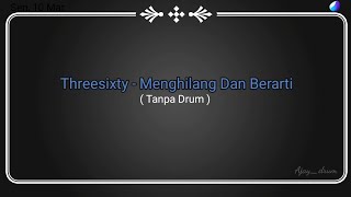 [Tanpa Drum] Threesixty - Menghilang Dan berarti
