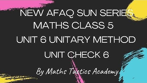 Afaq Sun Series Maths Class 5||Unit 6 Unitary Method Unit Check 6||Maths Tactics Academy