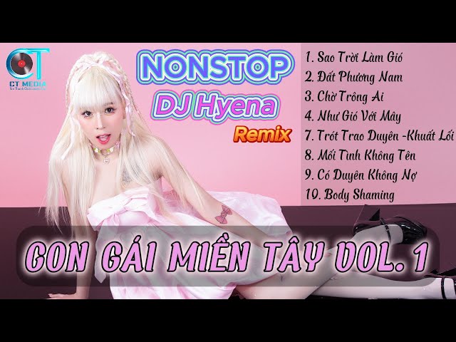 NONSTOP | LIÊN KHÚC Remix Con Gái Miền Tây 1- DJ Hyena Remix class=