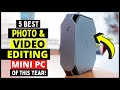 Top 5 Best Mini PC for Photo & Video Editing in 2024 | (Productivity Mini Computer Buying Guide)