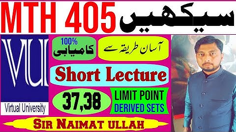 MTH405|MTH 405|Short Lecture 37,38|limit point|Derived set|Closed set|all Theorem|examples.