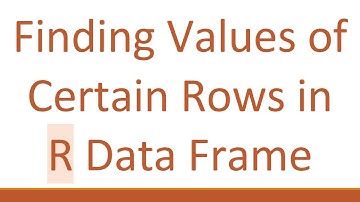 Finding Values of Certain Rows in R Data Frame