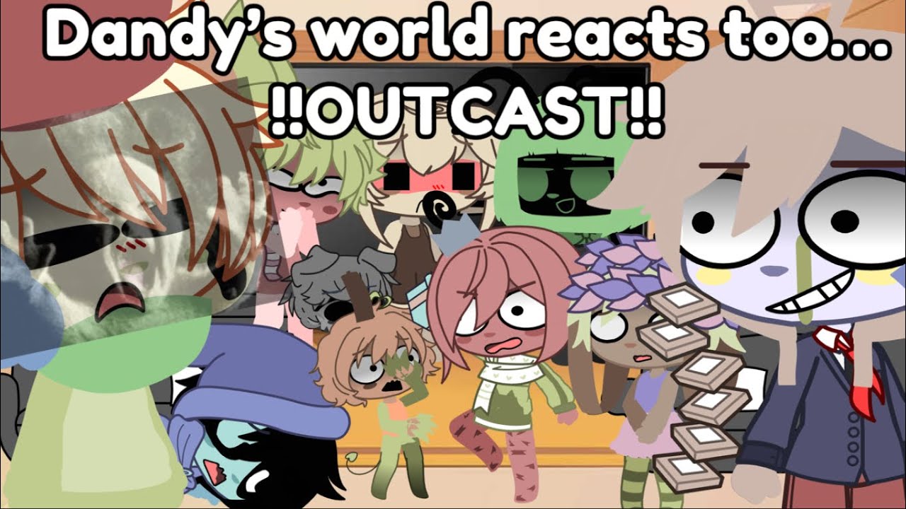 Dandy’s world reacts to- BRO WHAT THE FREAK IS GOING ON BACK THERE- 