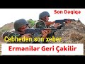 Cebheden son xeber Ermənilər Geri Çəkilir Son Dəqiqə