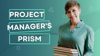 The Project Manager's Prism - LIVE