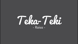 Video thumbnail of "TEKA TEKI  - Raisa || Lirik Lagu"