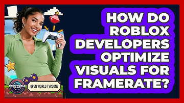 How Do Roblox Developers Optimize Visuals For Framerate? - Open World Tycoons