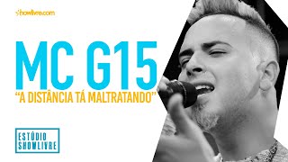 MC G15 - A Distância Tá Maltratando - Ao Vivo no Estúdio Showlivre 2019