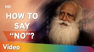 What To Do When You Are Finding It Difficult To Say NO to People - How to say “NO”? Sadhguru