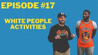 White People Activities (Ep. 17)