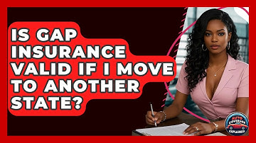 Is GAP Insurance Valid If I Move To Another State? - Auto Coverage Explained