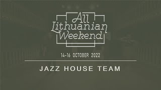 All Lithuanian Weekend 7th Edition 2022 - Jazz House Team