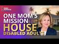 A Mother's Mission: Homes for Adults with Disabilities