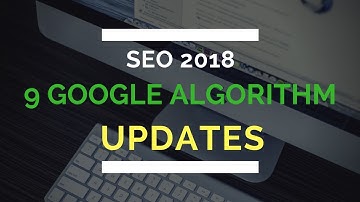 9 Google Algorithm Updates You Need to Know About (SEO 2018)