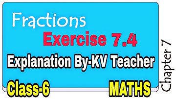 Exercise 7.4 / Class-6 Maths NCERT Chapter 7 FRACTIONS / Question Answers Explanation by KV Teacher