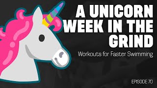 A Unicorn Week in the Grind | Workouts for Faster Swimming