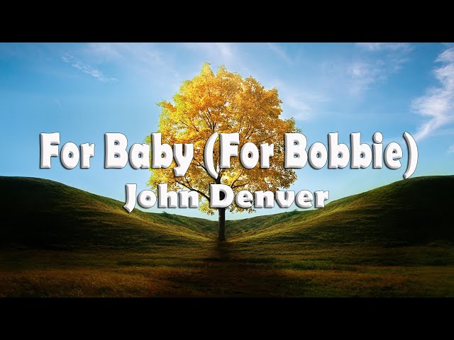 For Baby (For Bobbie) – música e letra de John Denver