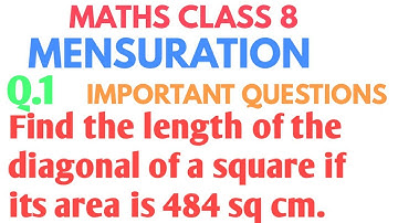 Find the length of the diagonal of a square if its area is 484 sq cm. | Mensuration class 8