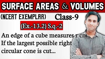 An edge of a cube measures r cm. If the largest possible right circular cone is cut out of this cu