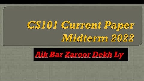 Cs101 Currently paper 2022| Cs101 Midterm preparation 2022 | Midterm Preparation