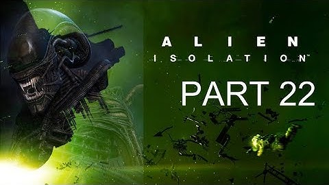 Alien Isolation Walkthrough Part 22 - Ripley