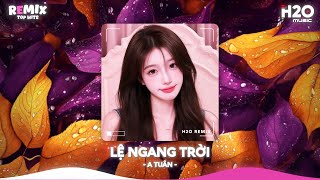Lệ Ngang Trời Remix, Tình Yêu Ấy Anh Rất Tôn Thờ Thế Nên Anh Không Thích Mập Mờ🔥Top 20 Remix 2025