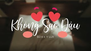 Video thumbnail of "KHÔNG SAO ĐÂU - BS16 x Y LUX | OFFICIAL MUSIC VIDEO"