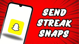 How to send streak in snapchat