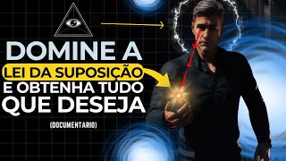 Como Dominar a Lei Da Suposição e Obter Tudo Que Quiser - Documentário