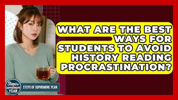 What Are The Best Ways For Students To Avoid History Reading Procrastination?