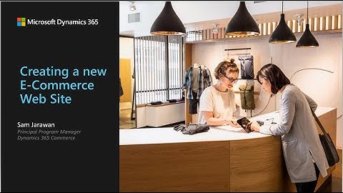 Unlock the Power of Dynamics 365 Commerce Creating a New e Commerce Web Site - TechTalk