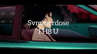 Svmmerdose - I H8 U [Lyrics]