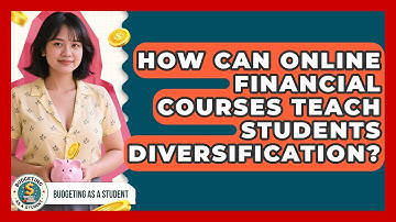 How Can Online Financial Courses Teach Students Diversification? - Budgeting as a Student