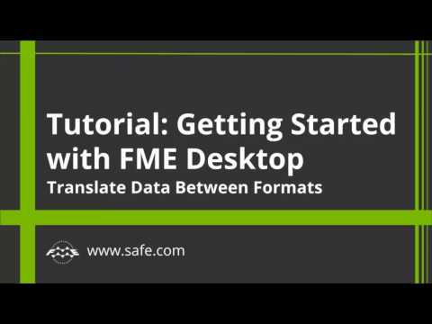 Getting Started with FME Desktop 2017: Translate Data Between Formats (Part 1 of 4)