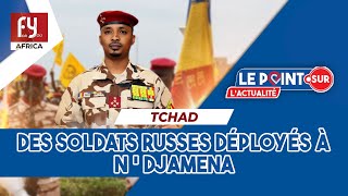 TCHAD \/ DES SOLDATS RUSSES DÉPLOYÉS À N'DJAMENA