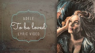 To be loved - Adele - LYRIC VIDEO