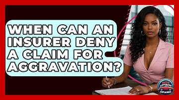 When Can An Insurer Deny A Claim For Aggravation? - Auto Coverage Explained
