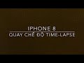 [TIME-LAPSE] QUAY TIME-LAPSE TRÊN IPHONE 8 - VIDEO 4K | HTXN TUBE