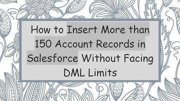 How to Insert More than 150 Account Records in Salesforce Without Facing DML Limits