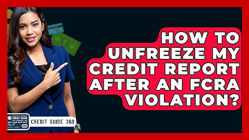 How To Unfreeze My Credit Report After An FCRA Violation? - CreditGuide360.com