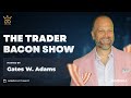 The Trader Bacon Show | April 15th, 2024