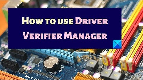 How to use Driver Verifier Manager in Windows 11/10