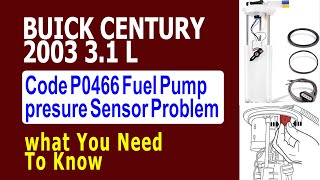 2003 Buick Century 3.1 L Code P0466 Fuel Pump presure Sensor Problem what You Need To Know