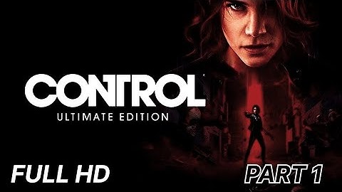 Control Ultimate Edition Gameplay Walkthrough Part 1 [1080P HD] - No Commentary (FULL GAME)